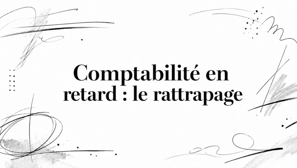 Titre « Comptabilité en retard : le rattrapage » entouré de traits de crayon, de boucles et de pointillés