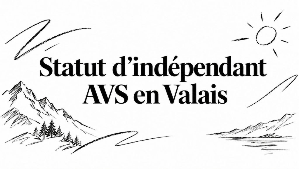 Titre « Statut d’indépendant AVS en Valais » entouré de croquis au crayon de montagnes, de sapins, d’un lac et d’un soleil